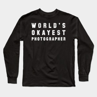 World's Okayest Photographer Long Sleeve T-Shirt